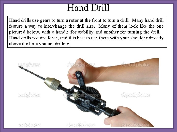 Hand Drill Hand drills use gears to turn a rotor at the front to