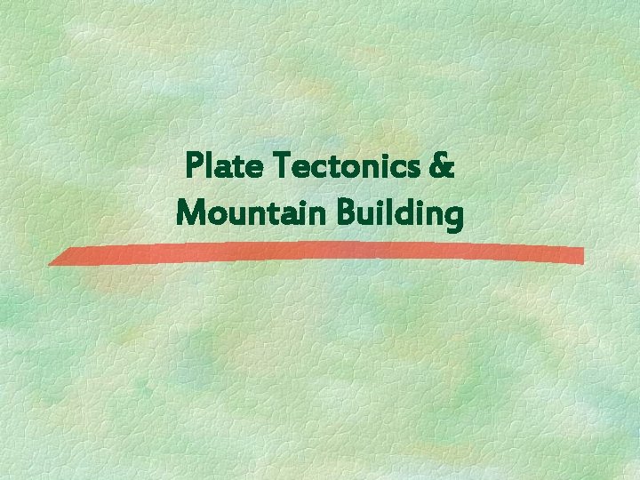 Plate Tectonics & Mountain Building 