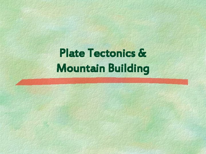 Plate Tectonics & Mountain Building 