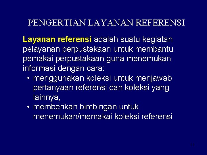 PENGERTIAN LAYANAN REFERENSI Layanan referensi adalah suatu kegiatan pelayanan perpustakaan untuk membantu pemakai perpustakaan