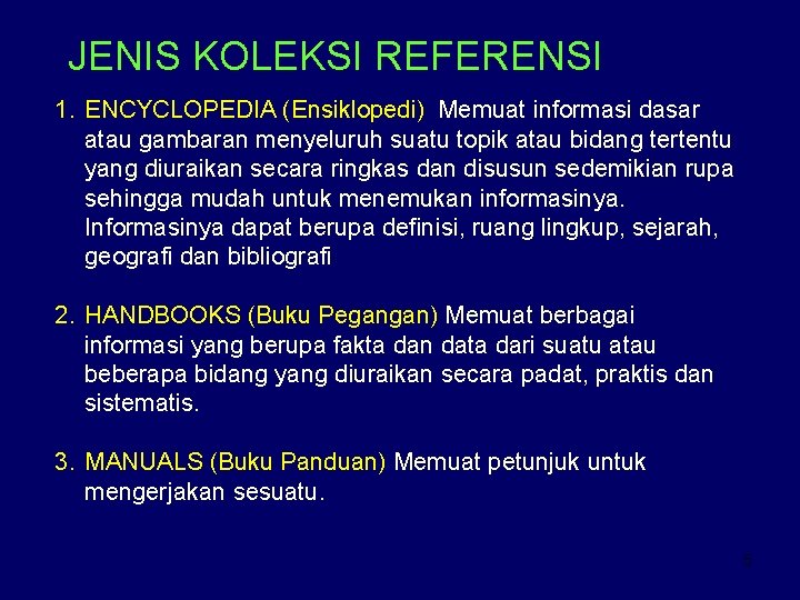 JENIS KOLEKSI REFERENSI 1. ENCYCLOPEDIA (Ensiklopedi) Memuat informasi dasar atau gambaran menyeluruh suatu topik