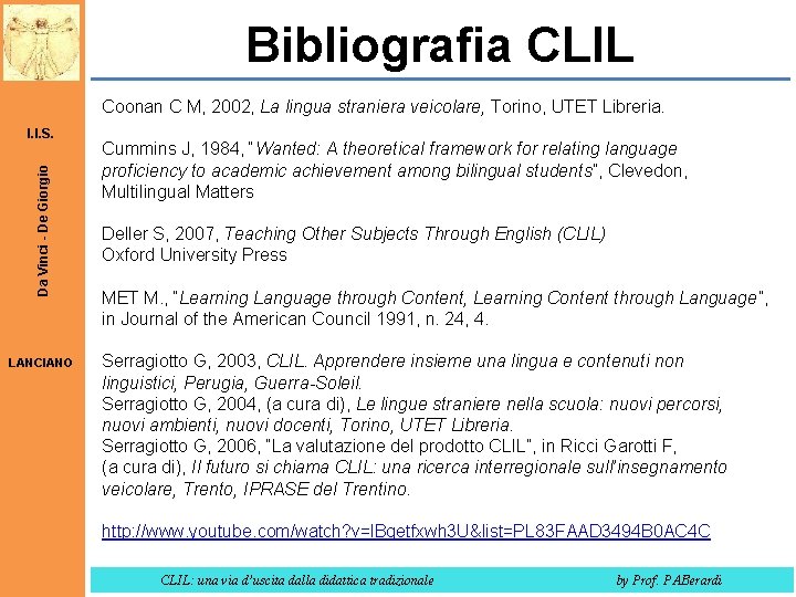 Bibliografia CLIL Coonan C M, 2002, La lingua straniera veicolare, Torino, UTET Libreria. Da