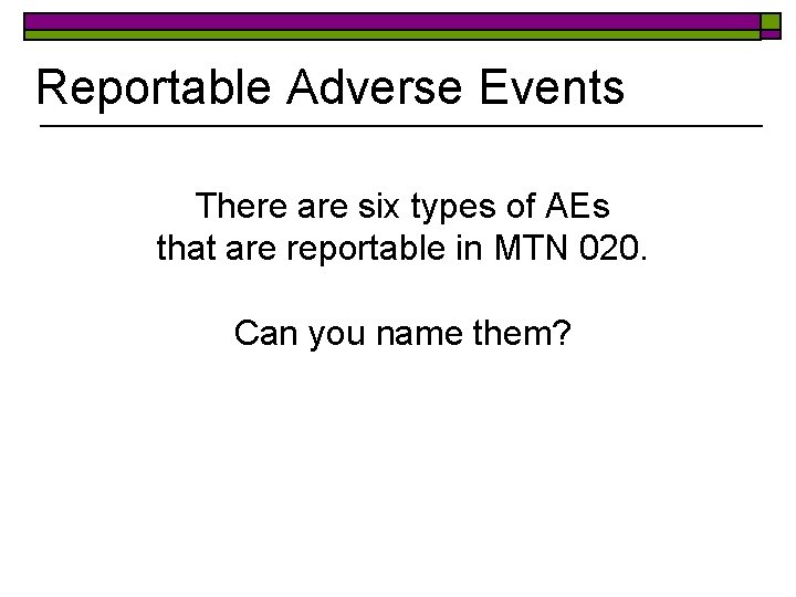 Reportable Adverse Events There are six types of AEs that are reportable in MTN