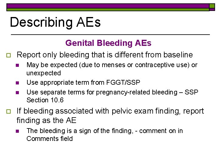 Describing AEs Genital Bleeding AEs o Report only bleeding that is different from baseline
