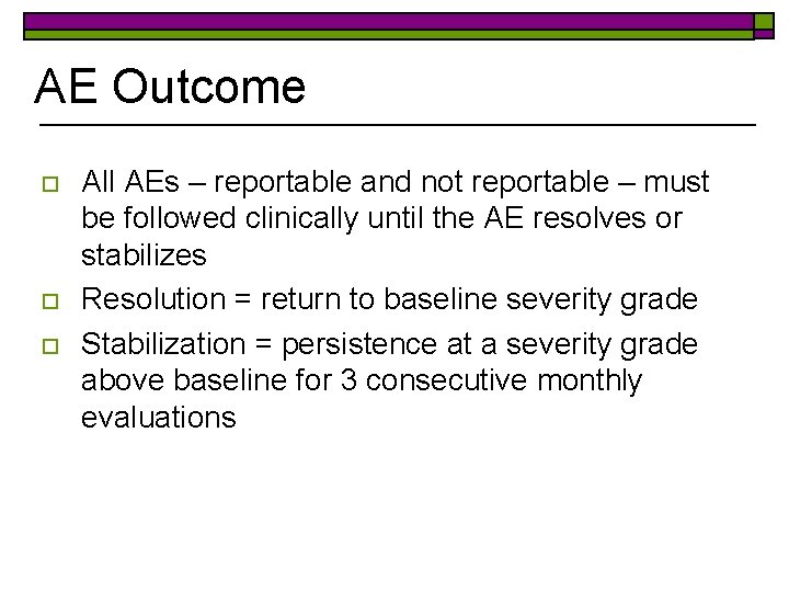 AE Outcome o o o All AEs – reportable and not reportable – must