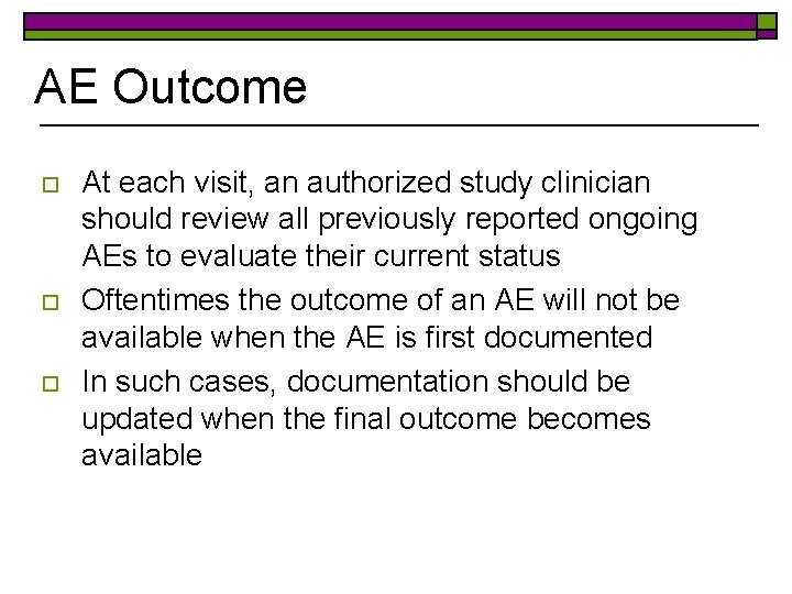 AE Outcome o o o At each visit, an authorized study clinician should review