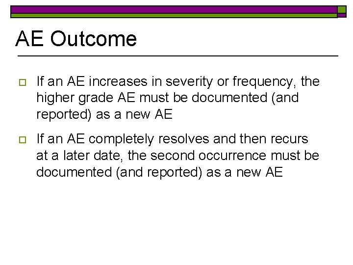 AE Outcome o If an AE increases in severity or frequency, the higher grade