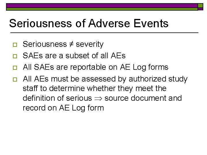 Seriousness of Adverse Events o o Seriousness ≠ severity SAEs are a subset of