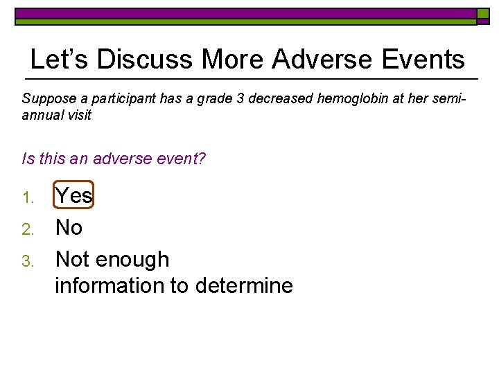 Let’s Discuss More Adverse Events Suppose a participant has a grade 3 decreased hemoglobin
