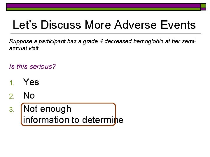 Let’s Discuss More Adverse Events Suppose a participant has a grade 4 decreased hemoglobin
