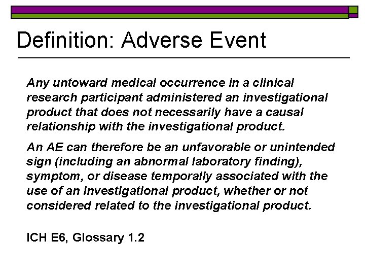 Definition: Adverse Event Any untoward medical occurrence in a clinical research participant administered an