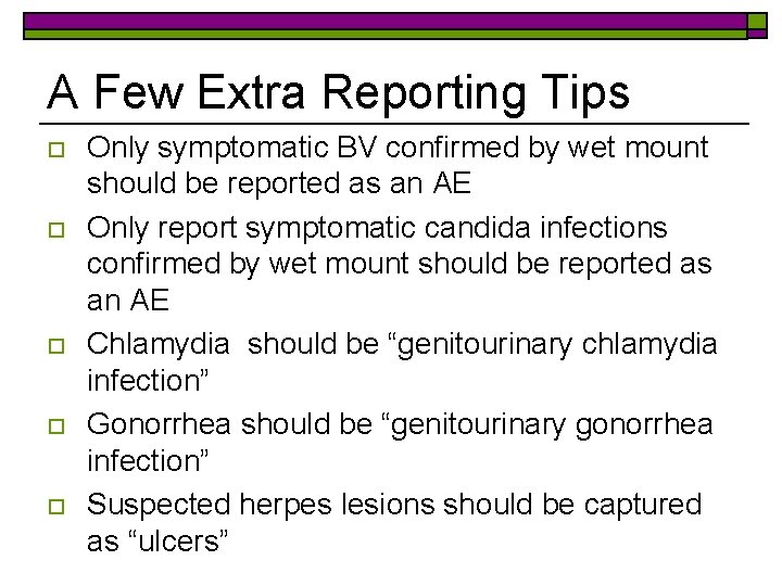 A Few Extra Reporting Tips o o o Only symptomatic BV confirmed by wet