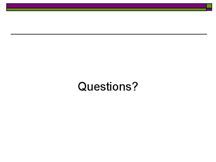 Questions? 