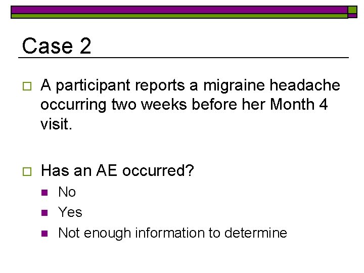 Case 2 o A participant reports a migraine headache occurring two weeks before her