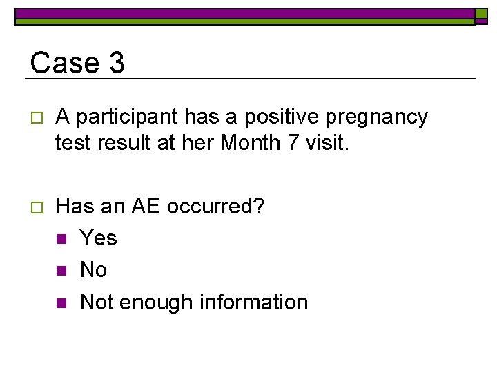 Case 3 o A participant has a positive pregnancy test result at her Month