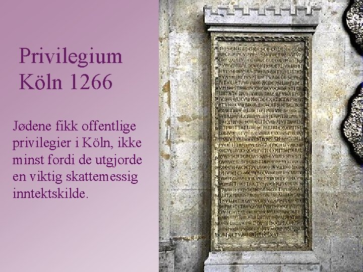 Privilegium Köln 1266 Jødene fikk offentlige privilegier i Köln, ikke minst fordi de utgjorde