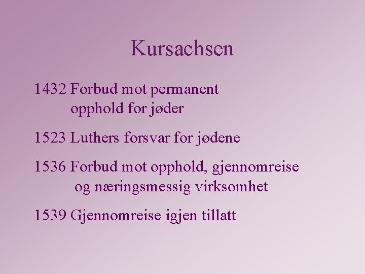 Kursachsen 1432 Forbud mot permanent opphold for jøder 1523 Luthers forsvar for jødene 1536