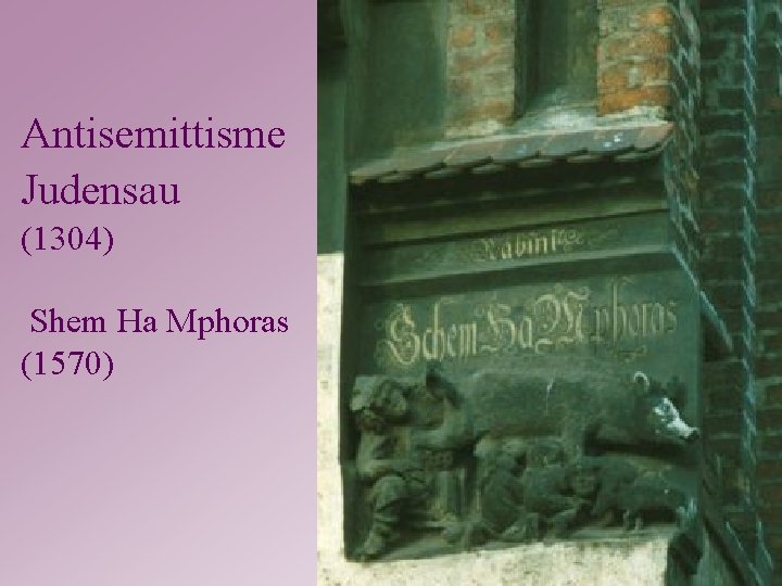 Antisemittisme Judensau (1304) Shem Ha Mphoras (1570) 