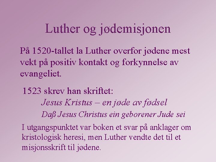 Luther og jødemisjonen På 1520 -tallet la Luther overfor jødene mest vekt på positiv