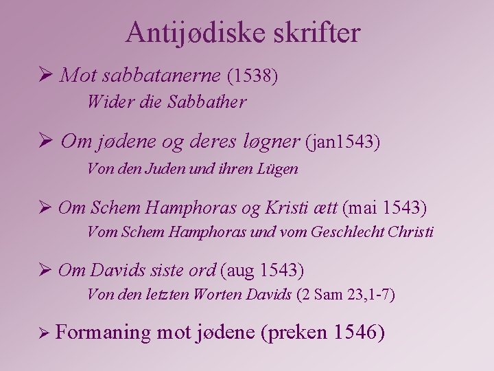 Antijødiske skrifter Ø Mot sabbatanerne (1538) Wider die Sabbather Ø Om jødene og deres