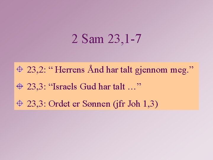 2 Sam 23, 1 -7 23, 2: “ Herrens Ånd har talt gjennom meg.