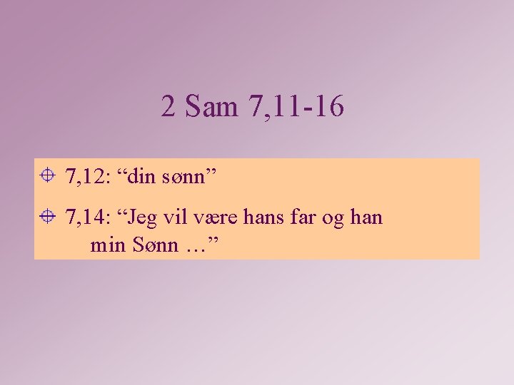 2 Sam 7, 11 -16 7, 12: “din sønn” 7, 14: “Jeg vil være