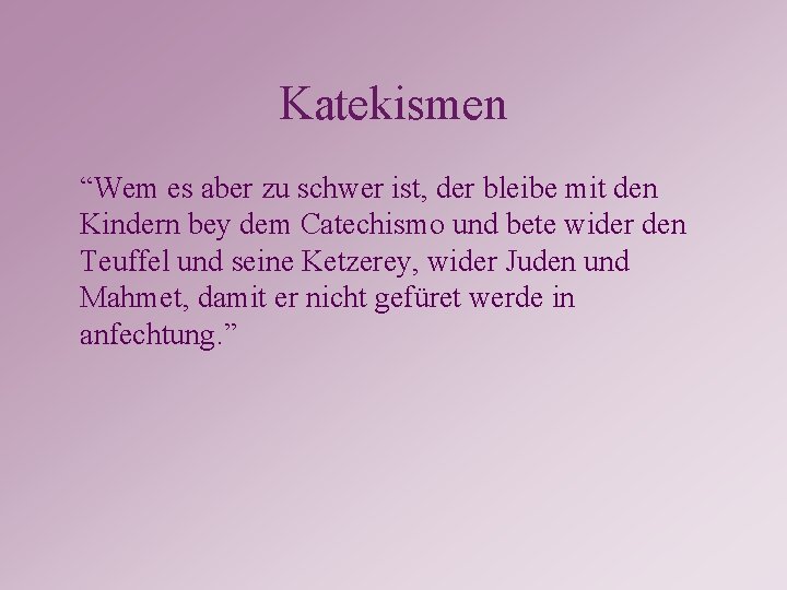 Katekismen “Wem es aber zu schwer ist, der bleibe mit den Kindern bey dem