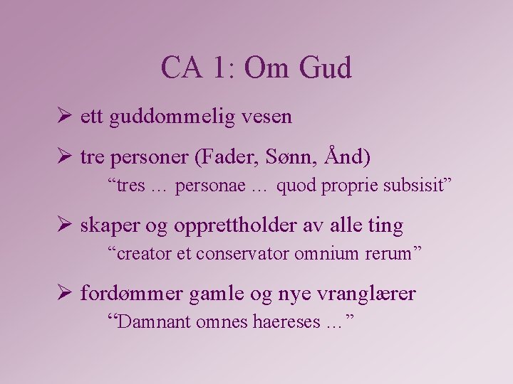 CA 1: Om Gud Ø ett guddommelig vesen Ø tre personer (Fader, Sønn, Ånd)