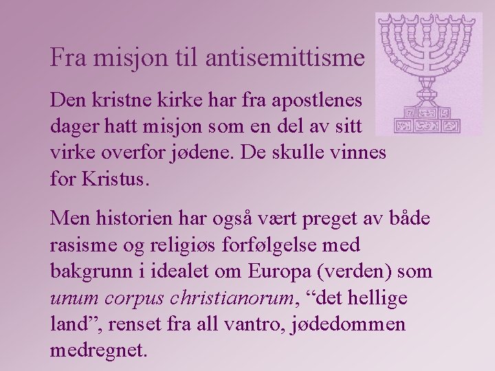 Fra misjon til antisemittisme Den kristne kirke har fra apostlenes dager hatt misjon som
