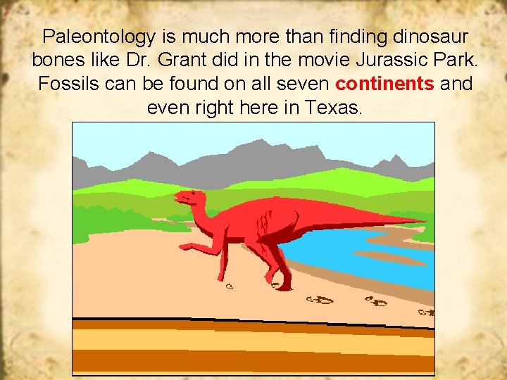 Paleontology is much more than finding dinosaur bones like Dr. Grant did in the