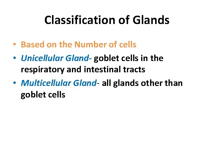 Classification of Glands • Based on the Number of cells • Unicellular Gland- goblet