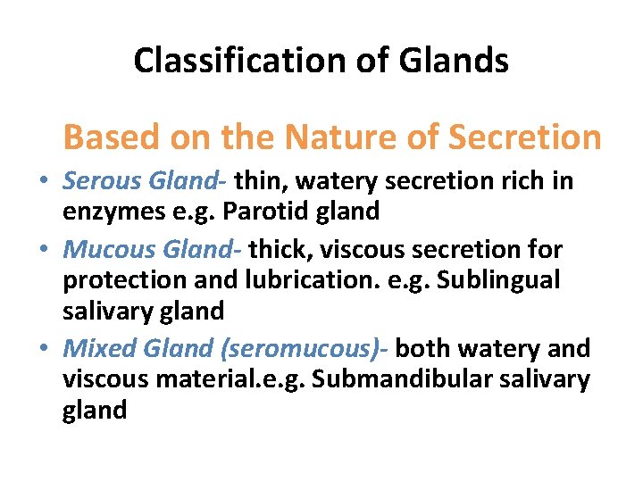 Classification of Glands Based on the Nature of Secretion • Serous Gland- thin, watery