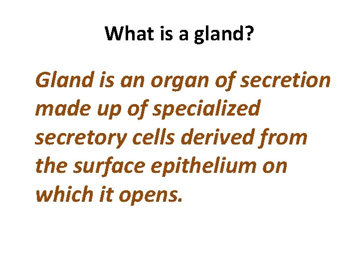 What is a gland? Gland is an organ of secretion made up of specialized