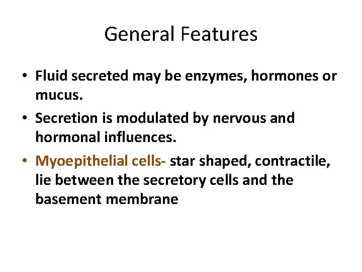 General Features • Fluid secreted may be enzymes, hormones or mucus. • Secretion is