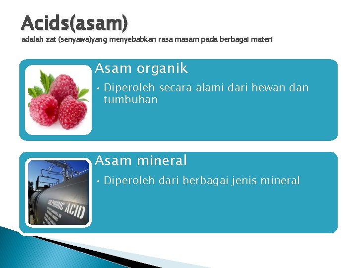 Acids(asam) adalah zat (senyawa)yang menyebabkan rasa masam pada berbagai materi Asam organik • Diperoleh