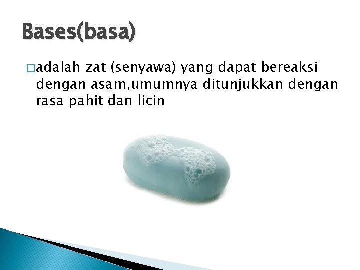 Bases(basa) � adalah zat (senyawa) yang dapat bereaksi dengan asam, umumnya ditunjukkan dengan rasa