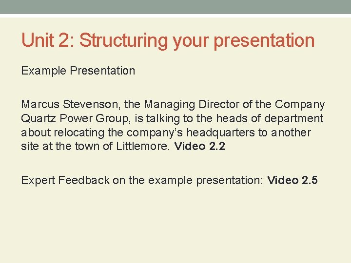 Unit 2: Structuring your presentation Example Presentation Marcus Stevenson, the Managing Director of the