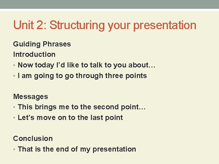 Unit 2: Structuring your presentation Guiding Phrases Introduction • Now today I’d like to