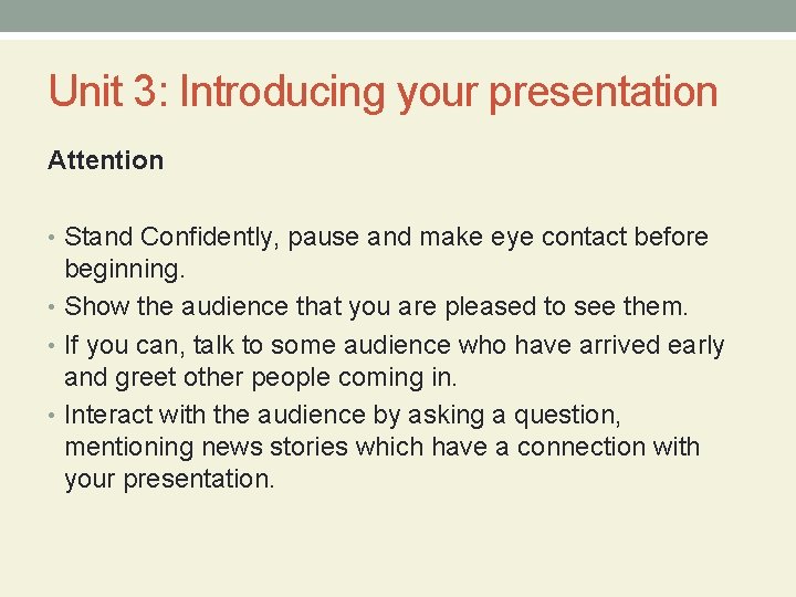Unit 3: Introducing your presentation Attention • Stand Confidently, pause and make eye contact