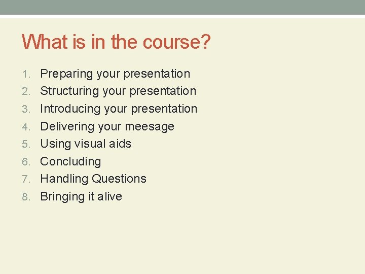 What is in the course? 1. Preparing your presentation 2. Structuring your presentation 3.