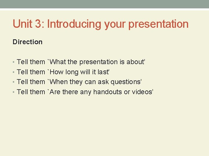 Unit 3: Introducing your presentation Direction • Tell them `What the presentation is about’