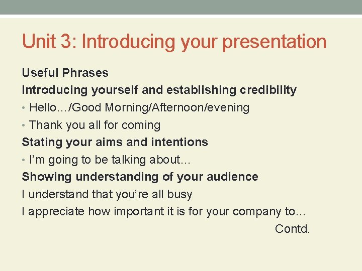 Unit 3: Introducing your presentation Useful Phrases Introducing yourself and establishing credibility • Hello…/Good