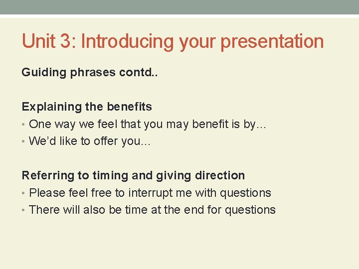 Unit 3: Introducing your presentation Guiding phrases contd. . Explaining the benefits • One