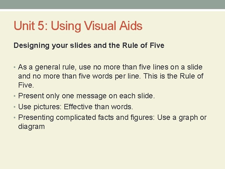 Unit 5: Using Visual Aids Designing your slides and the Rule of Five •