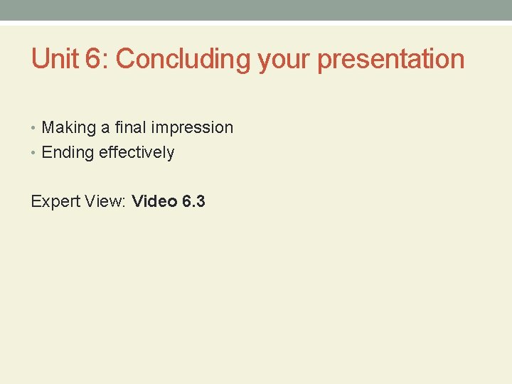 Unit 6: Concluding your presentation • Making a final impression • Ending effectively Expert
