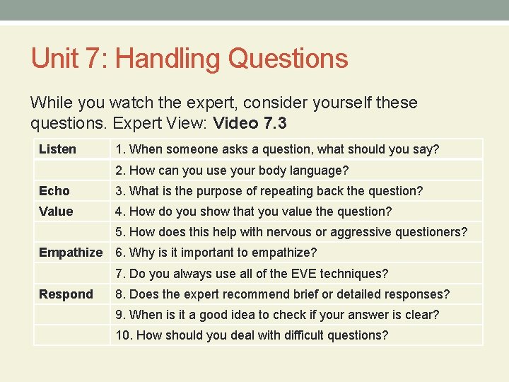 Unit 7: Handling Questions While you watch the expert, consider yourself these questions. Expert