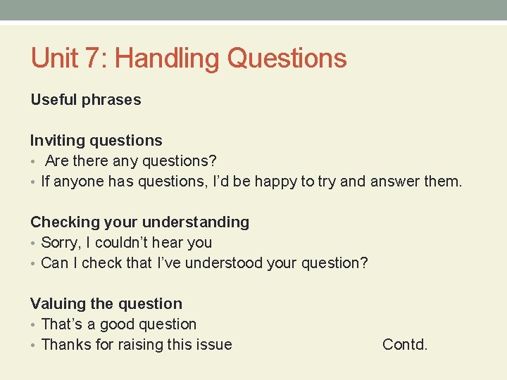Unit 7: Handling Questions Useful phrases Inviting questions • Are there any questions? •