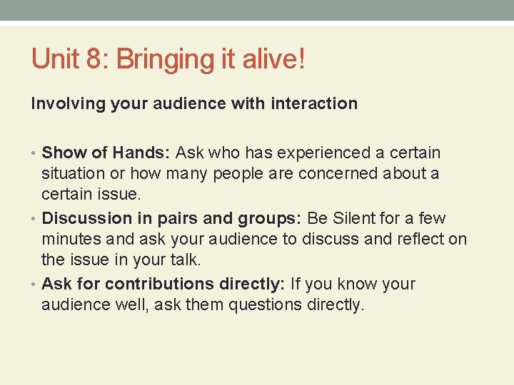 Unit 8: Bringing it alive! Involving your audience with interaction • Show of Hands: