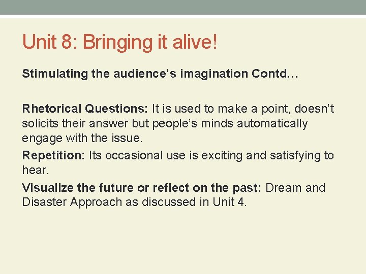 Unit 8: Bringing it alive! Stimulating the audience’s imagination Contd… Rhetorical Questions: It is