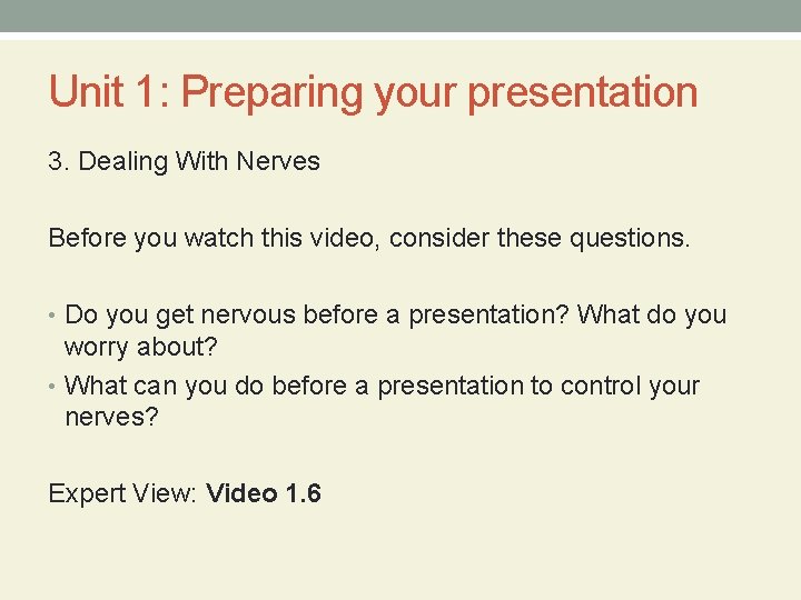 Unit 1: Preparing your presentation 3. Dealing With Nerves Before you watch this video,